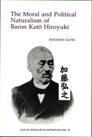 The Moral and Political Naturalism of Baron Kato Hiroyuki (Japan Research Monograph) 1557290520 Book Cover