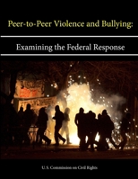 Peer-to-Peer Violence and Bullying: Examining the Federal Response 1304162214 Book Cover