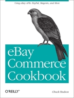 Ebay Commerce Cookbook: Using Ebay Apis: Paypal, Magento and More 1449320155 Book Cover