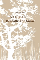 A Dark Light: Beneath The Snow 1312097744 Book Cover