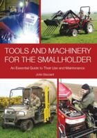 Tools and Machinery for the Smallholder: An Essential Guide to Their Use and Maintenance 1847972365 Book Cover