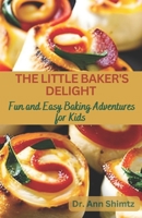 The Little Baker's Delight: Fun and Easy Baking Adventures for Kids B0C87VFFPT Book Cover