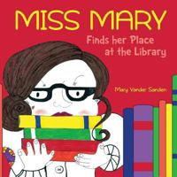 Miss Mary Finds Her Place at the Library 148254413X Book Cover