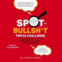 Spot the Bullsh*t Trivia Challenge: Find the Lies (and Learn the Truth) from Science, History, Sports, Pop Culture, and More! 1797178172 Book Cover