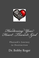 Hardening Your Heart Toward God 1979297770 Book Cover