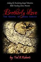 Brotherly Love: The Gospel of Jesus Christ 153091860X Book Cover