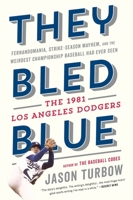 They Bled Blue: Fernandomania, Strike-Season Mayhem, and the Weirdest Championship Baseball Had Ever Seen: The 1981 Los Angeles Dodgers 1328715531 Book Cover