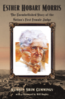 Esther Hobart Morris: The Unembellished Story of the Nation's First Female Judge 1937147193 Book Cover