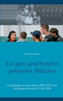 Ein ganz gewöhnliches polnisches Mädchen: Erzählungen aus den Jahren 1939-1945. Eine Zeitzeugenrede vom 25. Mai 2010 3752629576 Book Cover