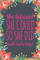 She Believed She Could So She Did: Christian Inspirational Notebook for Women and Girls 1793821925 Book Cover