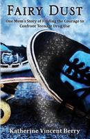 Fairy Dust: One Mom's Story of Finding the Courage to Confront Teenage Drug Use 0989635929 Book Cover