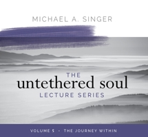 The Untethered Soul Lecture Series: Volume 5: The Journey Within 1683646460 Book Cover