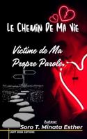 Le Chemin De Ma Vie: Victime de Ma Propre Parole (French Edition) 196499313X Book Cover