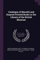 Catalogue of Marathi and Gujarati printed books in the library of the British Museum 9354032494 Book Cover