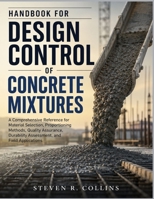 HANDBOOK FOR DESIGN CONTROL OF CONCRETE MIXTURES: A Comprehensive Reference for Material Selection, Proportioning Methods, Quality Assurance, Durability Assessment, and Field Applications B0HBLLKVLL Book Cover