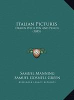 Italian Pictures, Drawn with Pen and Pencil 1240914431 Book Cover