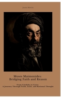 Moses Maimonides: Bridging Faith and Reason: From Córdoba to Cairo: A Journey Through Faith, Exile, and Rational Thought 3384440617 Book Cover