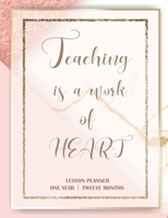 Teaching is a work of heart: Lesson Planner for Teachers Weekly and Monthly Teacher Planner and Record Book (January through December) 1705980058 Book Cover