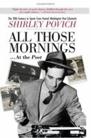 All Those MorningsAt the Post: The Twentieth Century in Sports From Famed Washington Post Columnist Shirley Povich 1586483854 Book Cover