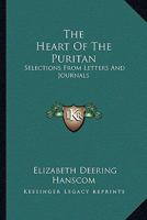 The Heart of the Puritan: Selections from Letters and Journals 1163276529 Book Cover