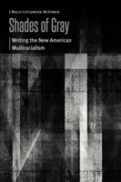 Shades of Gray: Writing the New American Multiracialism (Borderlands and Transcultural Studies) 1496246527 Book Cover
