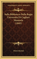 Sulla Biblioteca Della Regia Universita Di Cagliari Memoria (1845) (Italian Edition) 1166700550 Book Cover