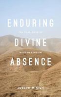 Enduring Divine Absence: The Challenge of Modern Atheism 0999552783 Book Cover