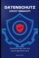 Datenschutz leicht gemacht!: Verstehen was, wie und warum gemacht wird B0BW23RSYS Book Cover