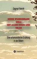 Meine wunderbare Seele mit allem Drum und Dran: Eine schamanistische Erzählung in vier Bildern (German Edition) 3347585798 Book Cover