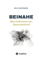 Beinahe: Wenn Funktionieren zum Dauerzustand wird: Essay-Band über Reizdichte, permanente Erreichbarkeit und eine Leistungskultur durch die ... Normalzustand geworden ist (German Edition) 3384952979 Book Cover