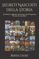 Segreti Nascosti della Storia: 30 Misteri, Leggende e Avventure che il Tempo Ha Cercato di Cancellare (Italian Edition) B0GBH6R3G2 Book Cover