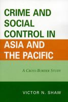 Crime and Social Control in Asia and the Pacific: A Cross-Border Study 0761836802 Book Cover