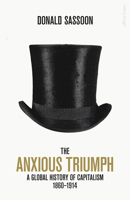 The Anxious Triumph: A Global History of Capitalism, 1860-1914 0141986557 Book Cover