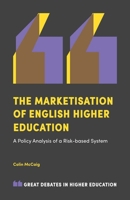 The Marketisation of English Higher Education: A Policy Analysis of a Risk-based System 1787438570 Book Cover