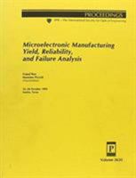 Microelectronic Manufacturing Yield, Reliability and Failure Analysis: 25-26 October 1995, Austin, Texas (Proceedings of Spie--the International Society for Optical Engineering, V. 2635.) 0819420018 Book Cover