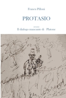 PROTASIO: Il dialogo mancante di Platone (Italian Edition) B0DQKFK9HW Book Cover