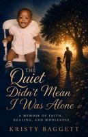 The Quiet Didn’t Mean I Was Alone: A Memoir of Faith, Healing, and Wholeness B0H8B6S6Y4 Book Cover