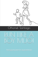 RUN LIKE A BOY MIJO!: A lost gay boy finds his way back home B0CSRLKFBS Book Cover