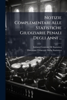 Notizie Complementari Alle Statistiche Giudiziarie Penali Degli Anni ... - Primary Source Edition 1294127993 Book Cover
