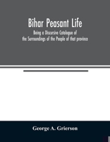 Bihar Peasant Life, Being a Discursive Catalogue of the Surroundings of the People of That Province 1016006063 Book Cover