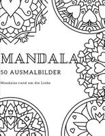 Mandala 50 Ausmalbilder Mandalas rund um die Liebe (German Edition) 1099895065 Book Cover