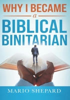 Why I Became a Biblical Binitarian: Mario Shepard B0BBQB4SCS Book Cover