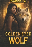 Golden Eyed Wolf: Mortal Immortals B0GKM5MR34 Book Cover