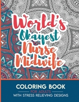 Nurse Midwife Adult Coloring Book with Stress Relieving Designs - World's Okayest Nurse Midwife: Funny Appreciation Gift & Present for Nurse Midwives B08HGRZP1P Book Cover