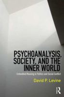 Psychoanalysis, Society, and the Inner World: Embedded Meaning in Politics and Social Conflict 1138218227 Book Cover