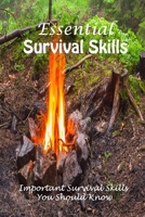 Essential Survival Skills: Important Survival Skills You Should Know: Life- Saving Skills B08ZBJQYQZ Book Cover