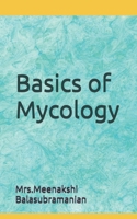 Basics of Mycology: Mycology B0D2NS5GJ6 Book Cover