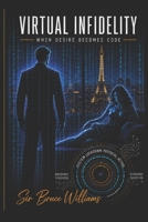 Virtual Infidelity: When Desire Becomes Code B0GZ9HDVG1 Book Cover