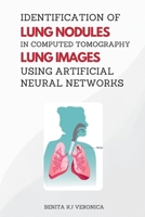 Identification of Lung Nodules in Computed Tomography Lung Images Using Artificial Neural Networks 7692280967 Book Cover