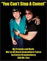 You Can't Stop a Comet: My Friends and Buds, We've All Been Somewhere Twice 0998080314 Book Cover
